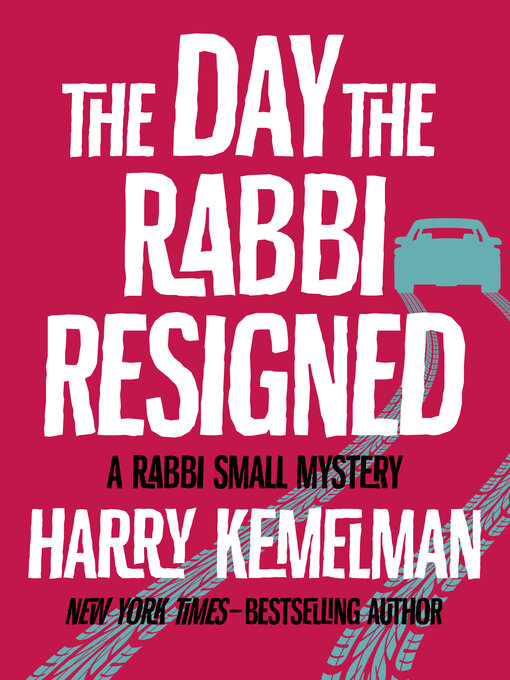 Title details for The Day the Rabbi Resigned by Harry Kemelman - Available